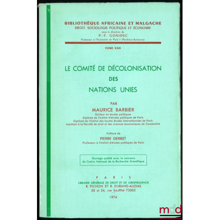 LE COMITÉ DE DÉCOLONISATION DES NATIONS-UNIES, Préface de Pierre Gerbet, Bibl. africaine et malgache, t. XXII