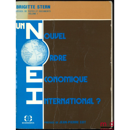 UN NOUVEL ORDRE ÉCONOMIQUE INTERNATIONAL ?, Préface de Jean-Pierre Cot, Recueil de textes et documents, vol. I