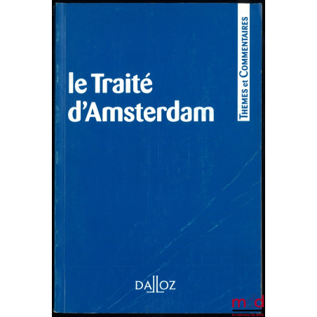 LE TRAITÉ D’AMSTERDAM, coll. Thèmes et Commentaires, revue trimestrielle de droit européen, n° 4/1997