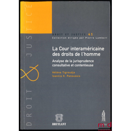 LA COUR INTERAMÉRICAINE DES DROITS DE L’HOMME : ANALYSE DE LA JURISPRUDENCE CONSULTATIVE ET CONTENTIEUSE, coll. Droit et Justice