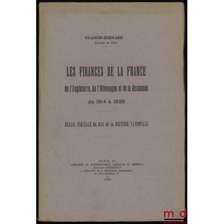 LES FINANCES DE LA FRANCE DE L’ANGLETERRE, DE L’ALLEMAGNE ET DE LA ROUMANIE DE 1914 À 1925, Étude spéciale du Bon de la Défen...