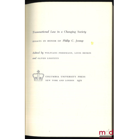 TRANSNATIONAL LAW IN A CHANGING SOCIETY. Essay in honor of Philip C. Jessup, Préface by Wolfgang Friedmann, Louis Henkin and ...