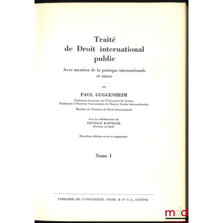 TRAITÉ DE DROIT INTERNATIONAL PUBLIC avec mention de la pratique internationale et suisse, avec la collaboration de Denise Bi...