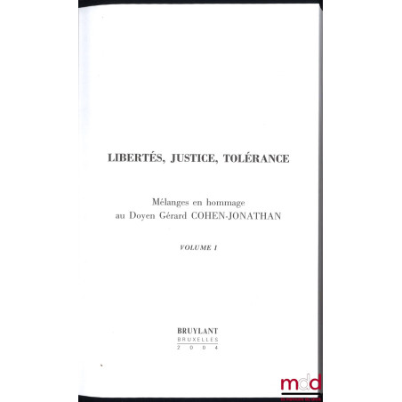 LIBERTÉS, JUSTICE, TOLÉRANCE. Mélanges en hommage au Doyen Gérard Cohen-Jonathan