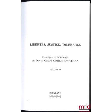 LIBERTÉS, JUSTICE, TOLÉRANCE. Mélanges en hommage au Doyen Gérard Cohen-Jonathan