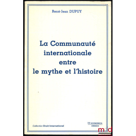 LA COMMUNAUTÉ INTERNATIONALE ENTRE LE MYTHE ET L’HISTOIRE, coll. Droit international