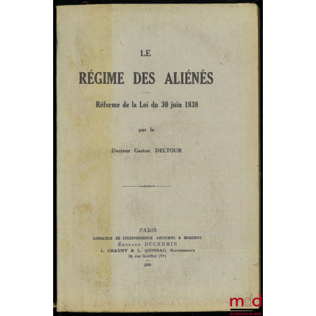 LE RÉGIME DES ALIÉNÉS. Réforme de la Loi du 30 juin 1838
