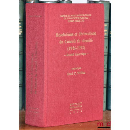 RÉSOLUTIONS ET DÉCLARATIONS DU CONSEIL DE SÉCURITÉ (1946-1922). Recueil thématique préparé par Karel C. Wellens, Avant-propos...