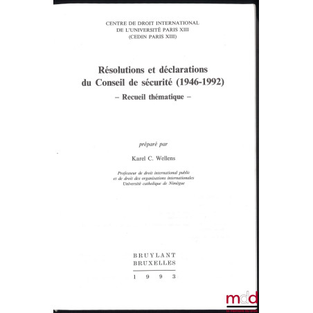 RÉSOLUTIONS ET DÉCLARATIONS DU CONSEIL DE SÉCURITÉ (1946-1922). Recueil thématique préparé par Karel C. Wellens, Avant-propos...