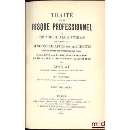 TRAITÉ SUR LE RISQUE PROFESSIONNEL ou COMMENTAIRE DE LA LOI DU 9 AVRIL 1898 concernant les RESPONSABILITÉS DES ACCIDENTS dont...