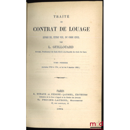 Traité du Contrat de Louage, 1884-1885 (2 vol.) ; Traité du Contrat de Mariage, 1885-1888 (4 vol.) ; Traités de la Vente et d...