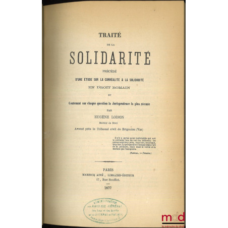 TRAITÉ DE LA SOLIDARITÉ, Précédé d’une étude sur la corréalité & la solidarité en droit romain et contenant sur chaque questi...