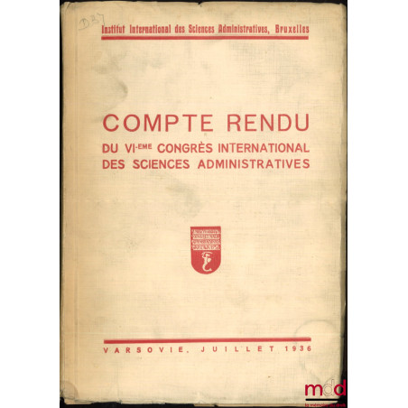 COMPTE-RENDU DU VIe CONGRÈS INTERNATIONAL DES SCIENCES ADMINISTRATIVES, Varsovie, Juillet 1936, Institut international des sc...