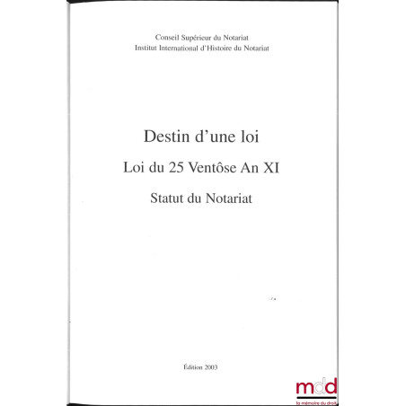 DESTIN D’UNE LOI, « LOI DU 25 VENTÔSE AN XI », Statut du notariat, Préface de Jean Favier, Avant-propos de Jean Tulard