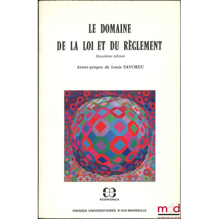 LE DOMAINE DE LA LOI ET DU RÈGLEMENT, Avant-propos de Louis Favoreu, 2e éd., Coll. Droit Public Positif