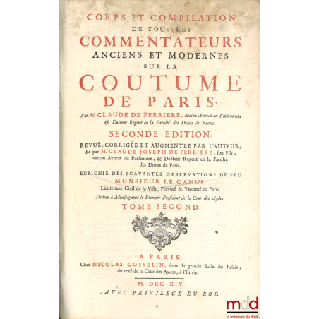 CORPS ET COMPILATION DE TOUS LES COMMENTATEURS ANCIENS ET MODERNES SUR LA COUTUME DE PARIS, SECONDE ÉDITION, REVUË, CORRIGÉE ...