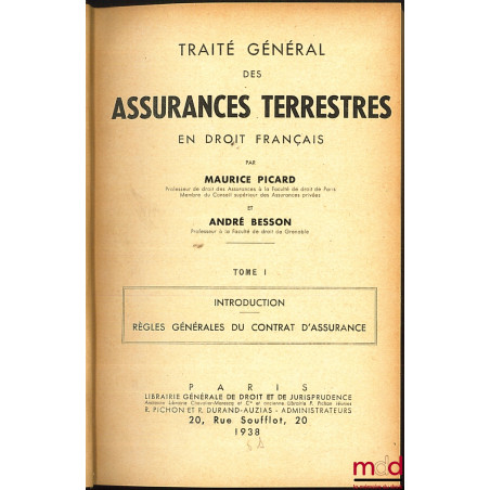 TRAITÉ GÉNÉRAL DES ASSURANCES TERRESTRES EN DROIT FRANÇAIS :t. I : Introduction - Règles générales du contrat d’assurance ;...