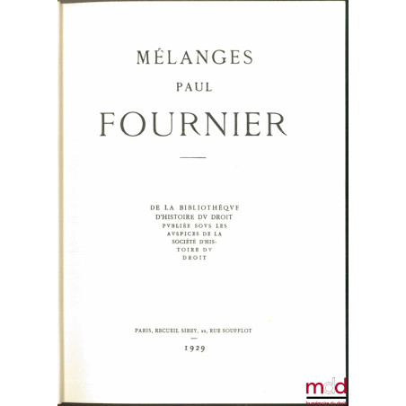 MÉLANGES PAUL FOURNIER, de la Bibliothèque d’Histoire du Droit, publiée sous les auspices de la Société d’Histoire du droit, ...