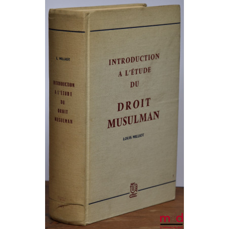 INTRODUCTION A L’ÉTUDE DU DROIT MUSULMAN, Réimp. de l’éd. de 1953
