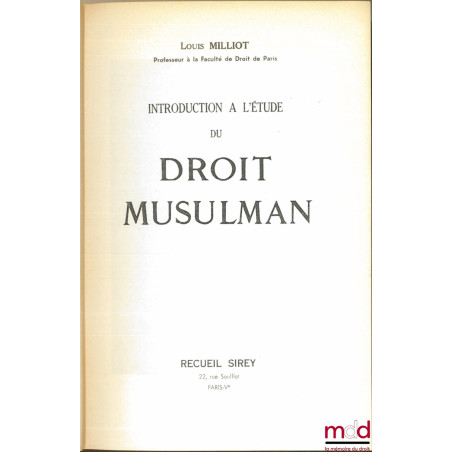 INTRODUCTION A L’ÉTUDE DU DROIT MUSULMAN, Réimp. de l’éd. de 1953
