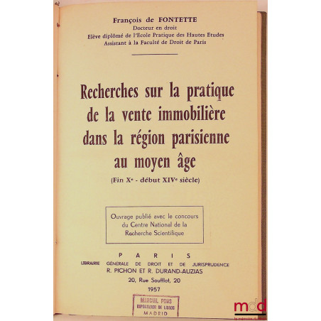 RECHERCHES SUR LA PRATIQUE DE LA VENTE IMMOBILIÈRE DANS LA RÉGION PARISIENNE AU MOYEN-ÂGE (Fin Xe - début XIVe siècle)