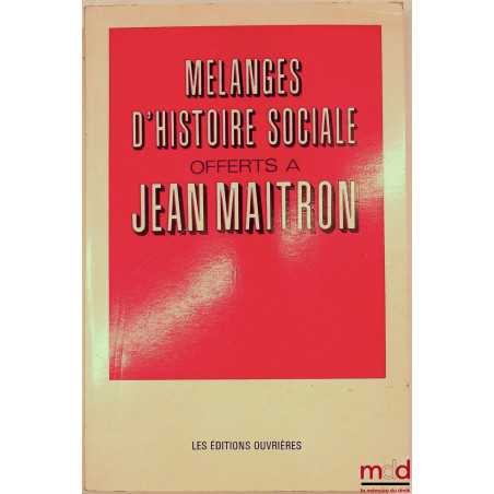 MÉLANGES D’HISTOIRE SOCIALE OFFERTS À JEAN MAITRON