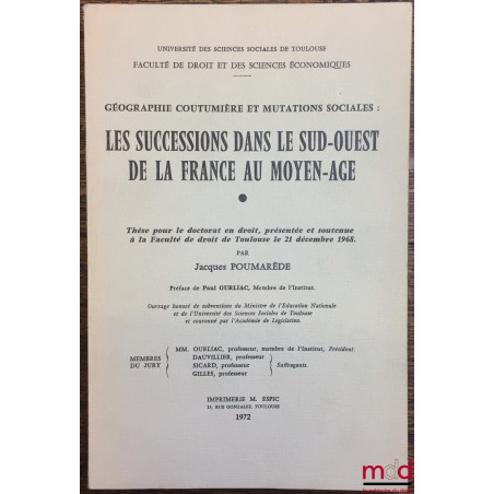 LES SUCCESSIONS DANS LE SUD-OUEST DE LA FRANCE AU MOYEN-ÂGE, Géographie coutumière et mutations sociales, Thèse pour le docto...