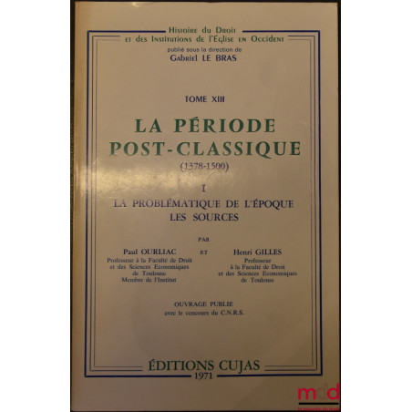 LA PÉRIODE POST-CLASSIQUE (1378-1500), I. La problématique de l’époque, les sources, coll. Histoire du Droit et des Instituti...