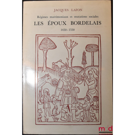 RÉGIMES MATRIMONIAUX ET MUTATIONS SOCIALES : LES ÉPOUX BORDELAIS (1450 - 1550), coll. Démographie et société n° XVI, École pr...