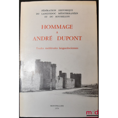 HOMMAGE À ANDRÉ DUPONT (1897-1972), Études médiévales languedociennes offertes en hommage par ses anciens collègues, élèves e...