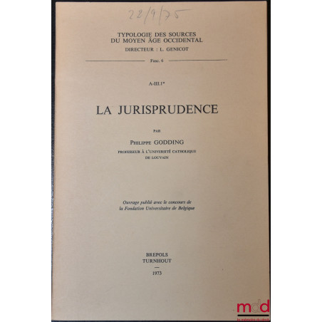 LA JURISPRUDENCE, Typologie des sources du Moyen-Âge occidental (dir. L. Genicot), Fasc. 6, A-III.1*