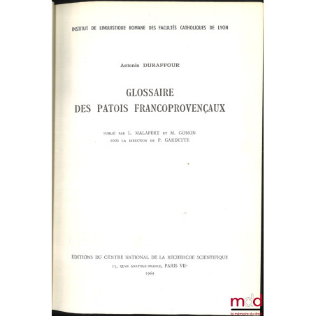 GLOSSAIRE DES PATOIS FRANCOPROVENÇAUX, Institut de linguistique romane des facultés catholiques de Lyon, Publié par L. Malape...