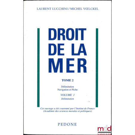 DROIT DE LA MER, t. 2 : DÉLIMITATION - NAVIGATION - PÊCHE [mq. les t. I et t. III)