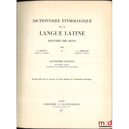 DICTIONNAIRE ÉTYMOLOGIQUE DE LA LANGUE LATINE, HISTOIRE DES MOTS, 4e éd., 2e tirage augmenté de corrections nouvelles