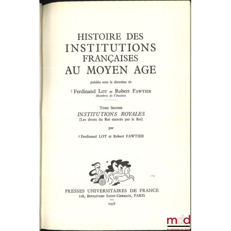 HISTOIRE DES INSTITUTIONS FRANÇAISES AU MOYEN AGE, t. I (Collectif) : Institutions seigneuriales, t. II (LOT Ferdinand et FAW...