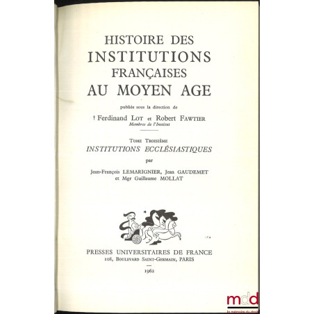 HISTOIRE DES INSTITUTIONS FRANÇAISES AU MOYEN AGE, t. I (Collectif) : Institutions seigneuriales, t. II (LOT Ferdinand et FAW...