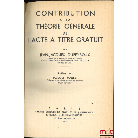CONTRIBUTION À LA THÉORIE GÉNÉRALE DE L’ACTE À TITRE GRATUIT, Préface de Jacques Maury