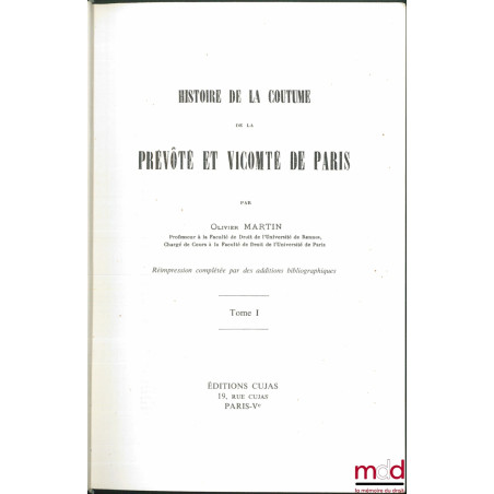 HISTOIRE DE LA COUTUME DE LA PRÉVÔTÉ ET VICOMTÉ DE PARIS, réimpression de 1925 complétée par des additions bibliographiques