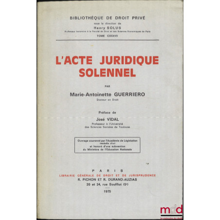 L’ACTE JURIDIQUE SOLENNEL, Préface de José Vidal, Bibl. de droit privé, t. CXXXVII