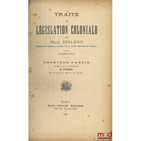 TRAITÉ DE LÉGISLATION COLONIALE, 3e éd. publiée avec le concours de M. Duchêne et M. Morel