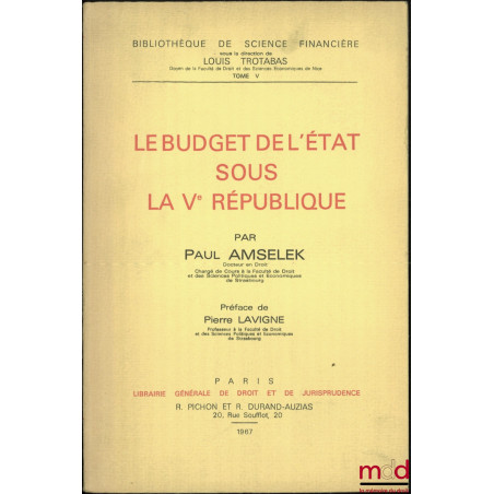 LE BUDGET DE L’ÉTAT SOUS LA Ve RÉPUBLIQUE, Préface de Pierre Lavigne, Bibl. de sc. financière, t. V