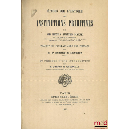 ÉTUDES SUR L’HISTOIRE DES INSTITUTIONS PRIMITIVES, Traduit de l’anglais avec une Préface par M. Jh Durieu de Leyritz et précé...