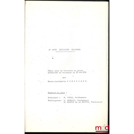 L’ACTE JURIDIQUE SOLENNEL, Thèse pour le Doctorat en Droit présentée et soutenue le 23 mai 1973, sous la direction de José Vi...