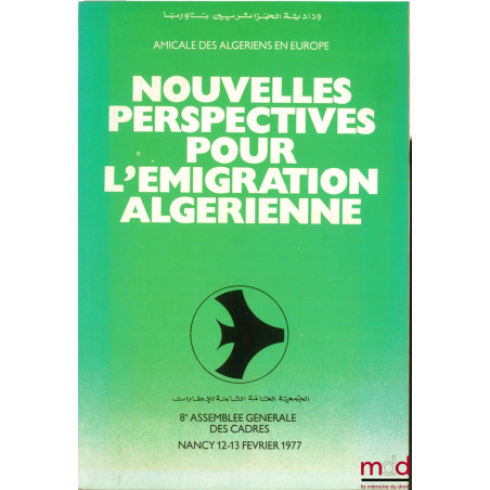 NOUVELLES PERSPECTIVES POUR L’ÉMIGRATION ALGÉRIENNE, Amicale des Algériens en Europe, 8e assemblée générale des Cadres à Nanc...