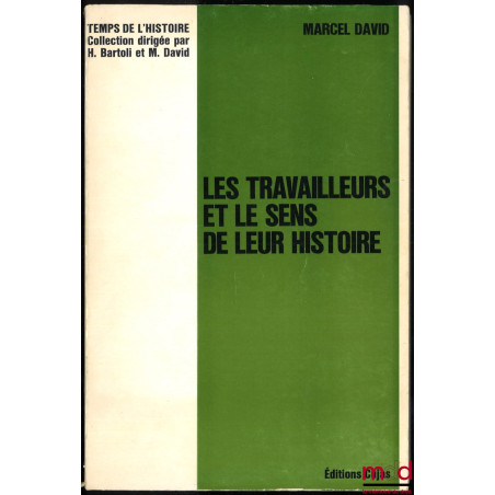 LES TRAVAILLEURS ET LE SENS DE LEUR HISTOIRE, coll. Temps de l’histoire