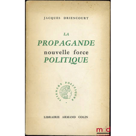 LA PROPAGANDE NOUVELLE FORCE POLITIQUE, Préface J.-J. Chevallier, coll. Sciences politiques