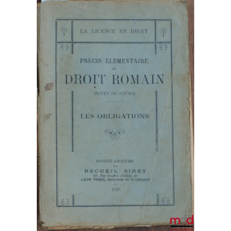 PRÉCIS ÉLÉMENTAIRE DE DROIT ROMAIN (Notes de cours) : LES OBLIGATIONS, coll. La licence en droit