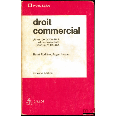 DROIT COMMERCIAL, Actes de commerce et commerçants - Banque et Bourse, 6e éd., coll. Précis Dalloz