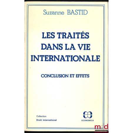 LES TRAITÉS DANS LA VIE INTERNATIONALE, Conclusion et Effets, coll. Droit international