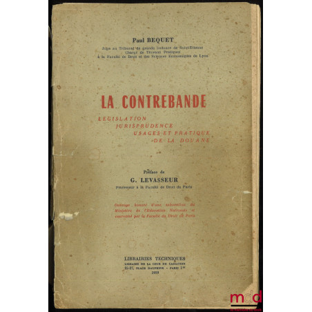 LA CONTREBANDE, LÉGISLATION – JURISPRUDENCE – USAGES ET PRATIQUE DE LA DOUANE, Préface de G. Levasseur
